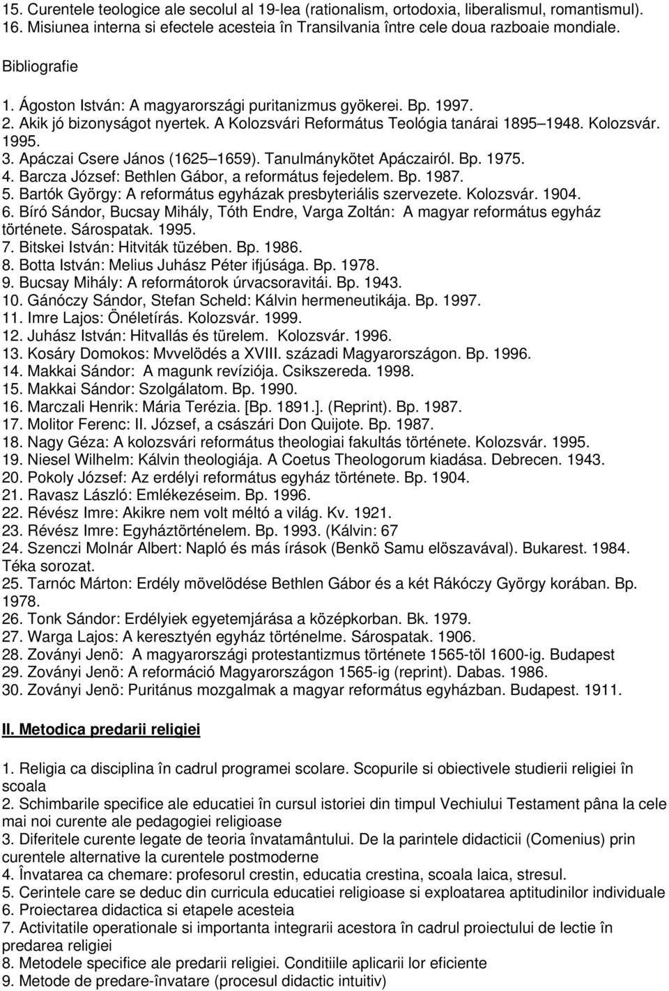Apáczai Csere János (1625 1659). Tanulmánykötet Apáczairól. Bp. 1975. 4. Barcza József: Bethlen Gábor, a református fejedelem. Bp. 1987. 5.