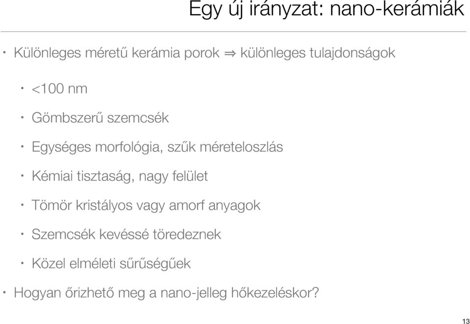 Kémiai tisztaság, nagy felület Tömör kristályos vagy amorf anyagok Szemcsék