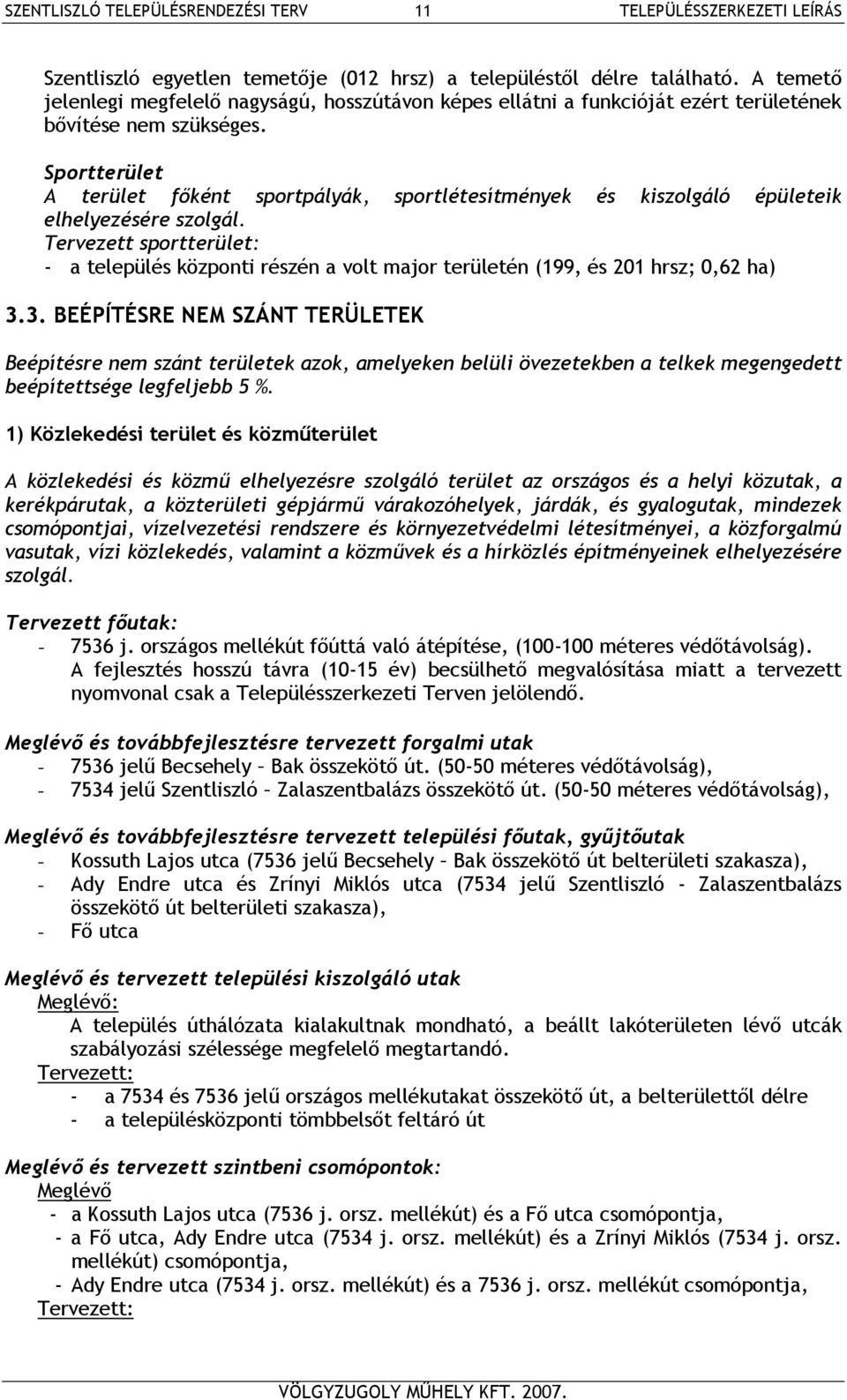 Sportterület A terület főként sportpályák, sportlétesítmények és kiszolgáló épületeik elhelyezésére szolgál.