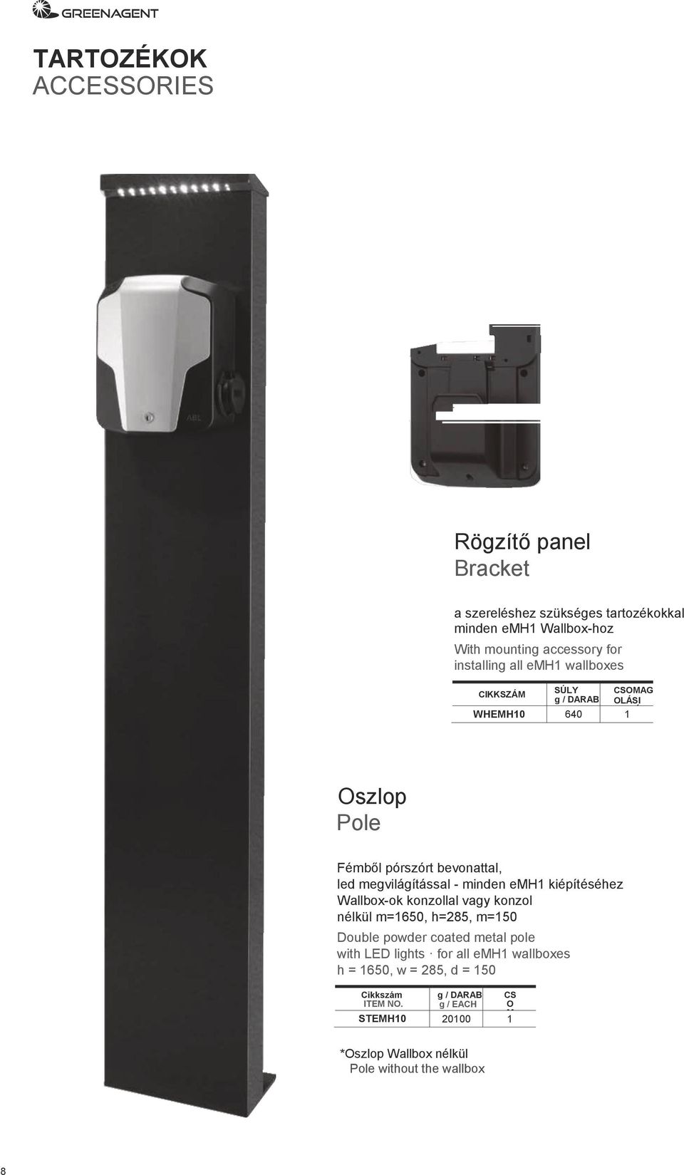 emh1 kiépítéséhez Wallbox-ok konzollal vagy konzol nélkül m=1650, h=285, m=150 Double powder coated metal pole with LED lights for all emh1