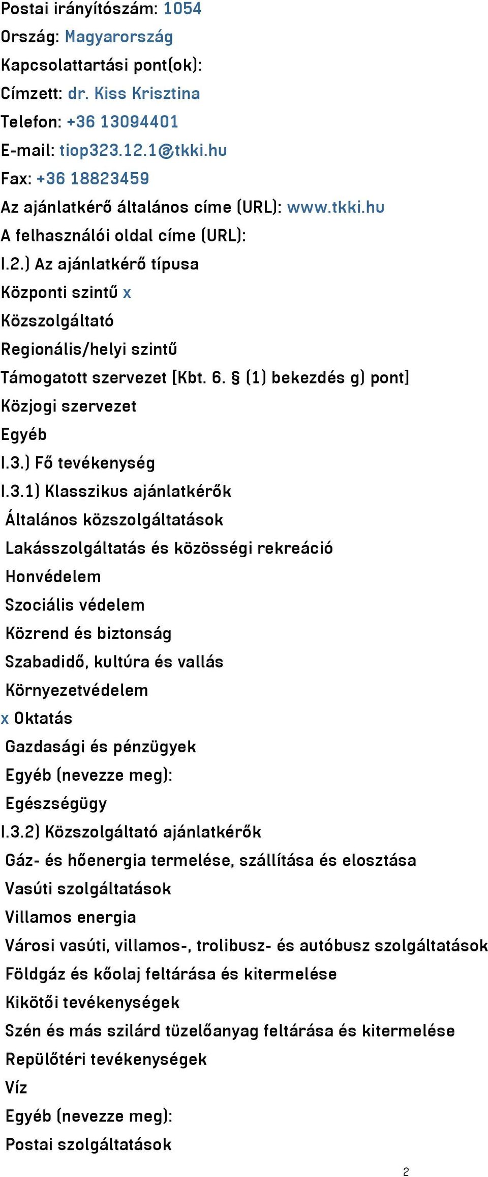 6. (1) bekezdés g) pont] Közjogi szervezet Egyéb I.3.
