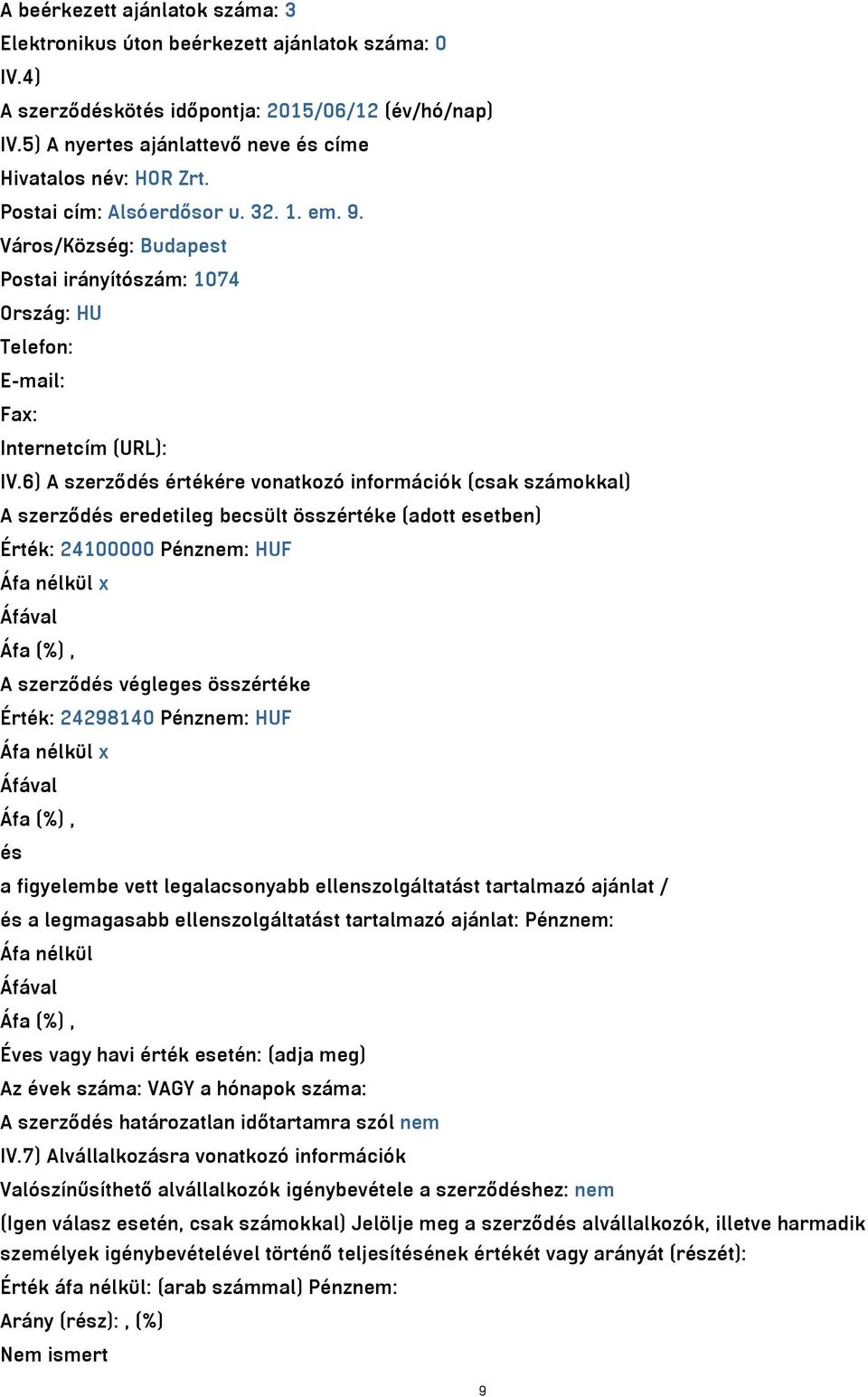 Város/Község: Budapest Postai irányítószám: 1074 Ország: HU Telefon: E-mail: Fax: Internetcím (URL): IV.
