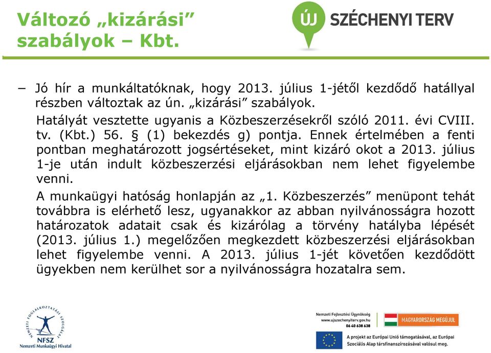 július 1-je után indult közbeszerzési eljárásokban nem lehet figyelembe venni. A munkaügyi hatóság honlapján az 1.