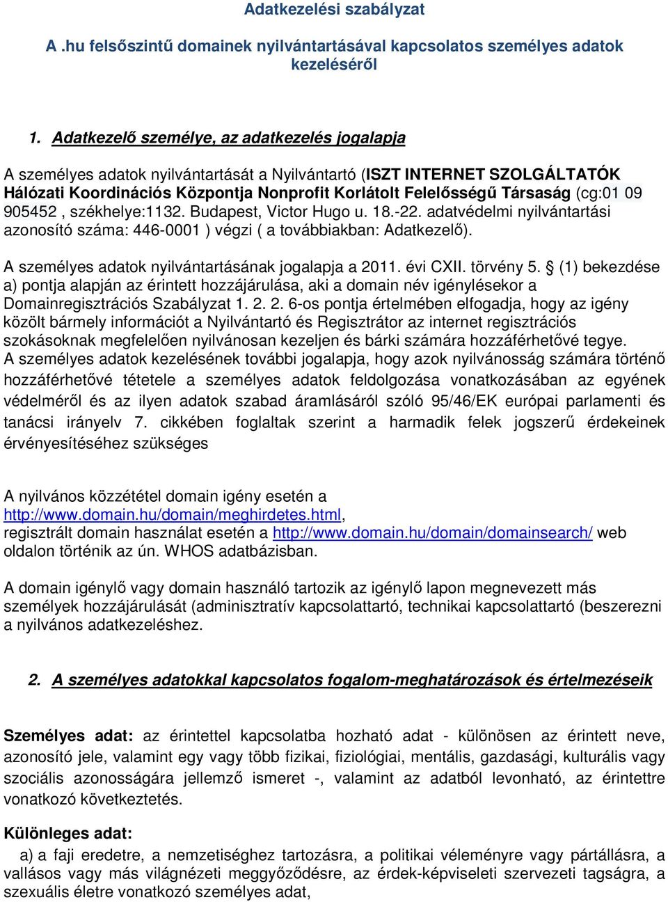 (cg:01 09 905452, székhelye:1132. Budapest, Victor Hugo u. 18.-22. adatvédelmi nyilvántartási azonosító száma: 446-0001 ) végzi ( a továbbiakban: Adatkezelő).