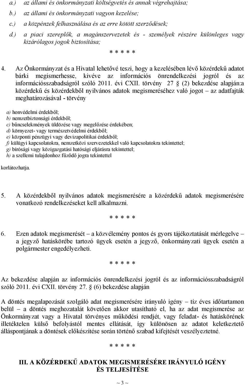 magánszervezetek és - személyek részére különleges vagy kizárólagos jogok biztosítása; 4.