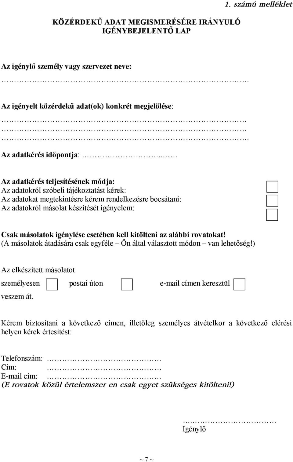 igénylése esetében kell kitölteni az alábbi rovatokat! (A másolatok átadására csak egyféle Ön által választott módon van lehetőség!