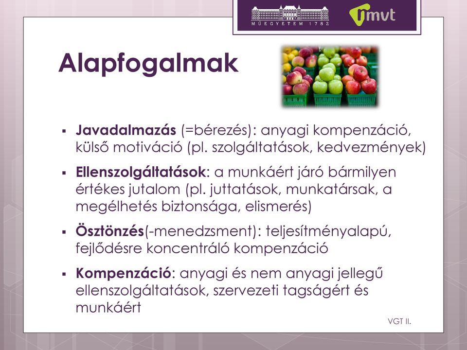 juttatások, munkatársak, a megélhetés biztonsága, elismerés) Ösztönzés(-menedzsment):
