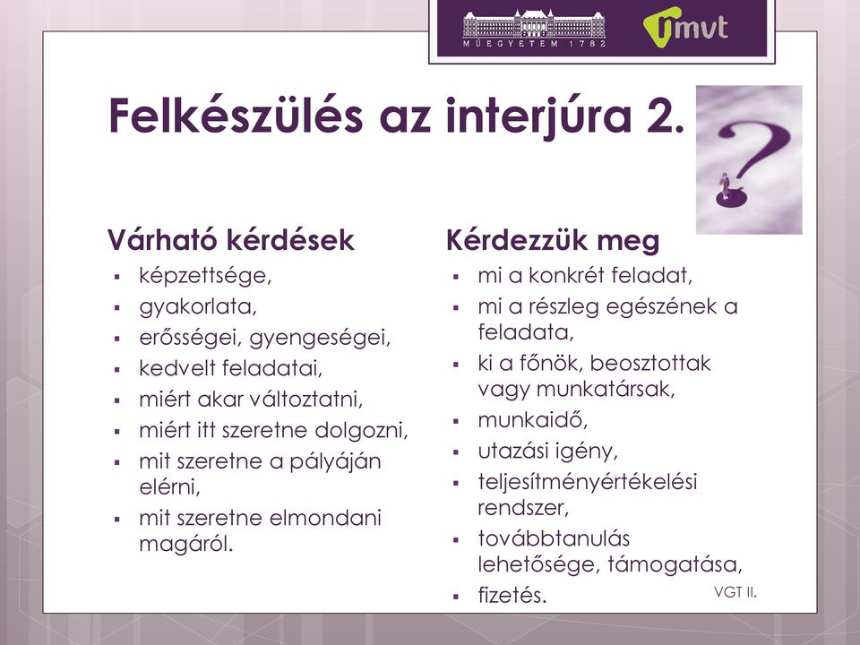 miért itt szeretne dolgozni, mit szeretne a pályáján elérni, mit szeretne elmondani magáról.