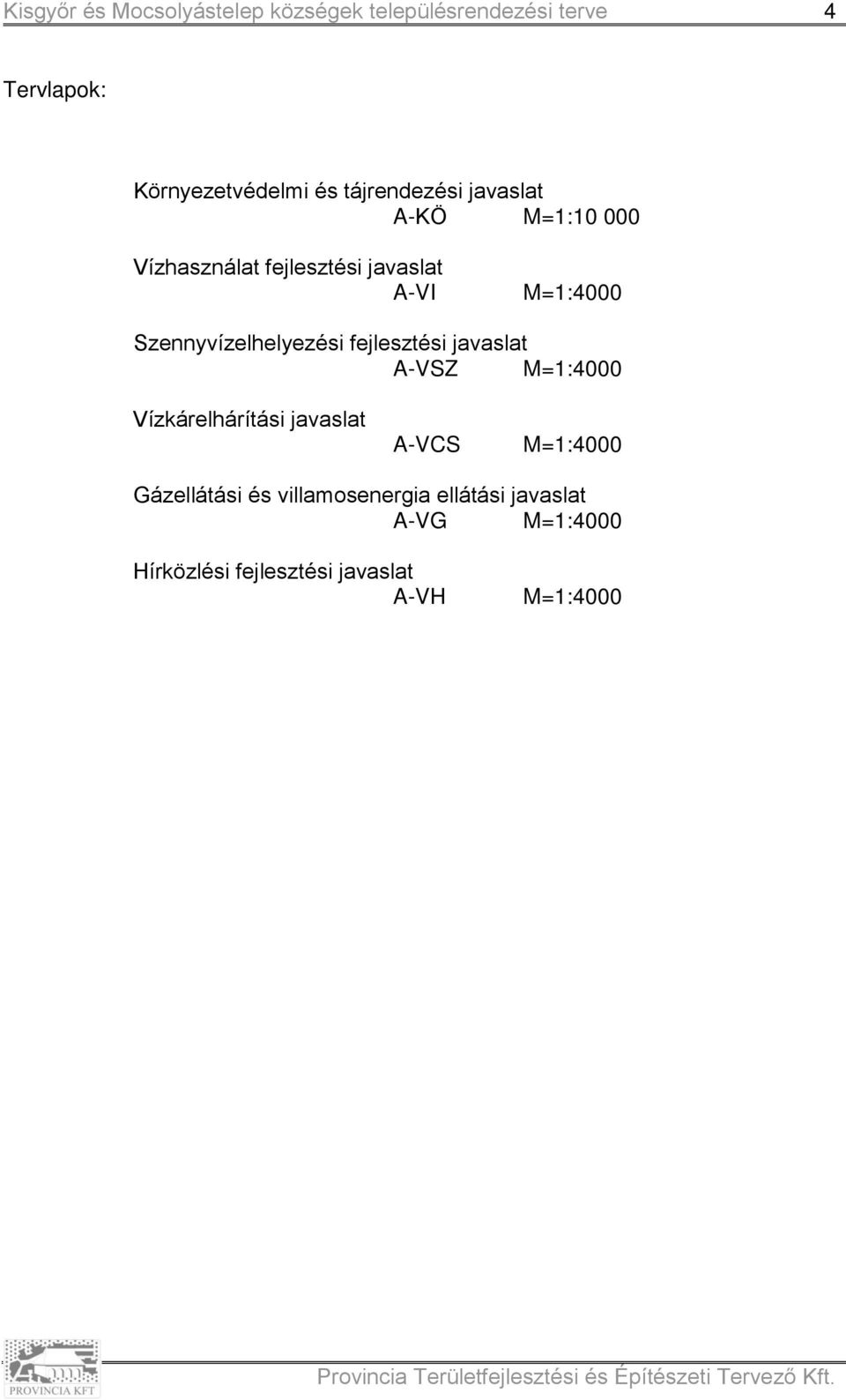 javaslat A-VSZ M=1:4000 Vízkárelhárítási javaslat A-VCS M=1:4000 Gázellátási és