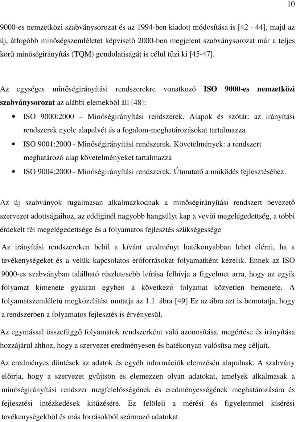Az egységes minıségirányítási rendszerekre vonatkozó ISO 9000-es nemzetközi szabványsorozat az alábbi elemekbıl áll [48]: ISO 9000:2000 Minıségirányítási rendszerek.