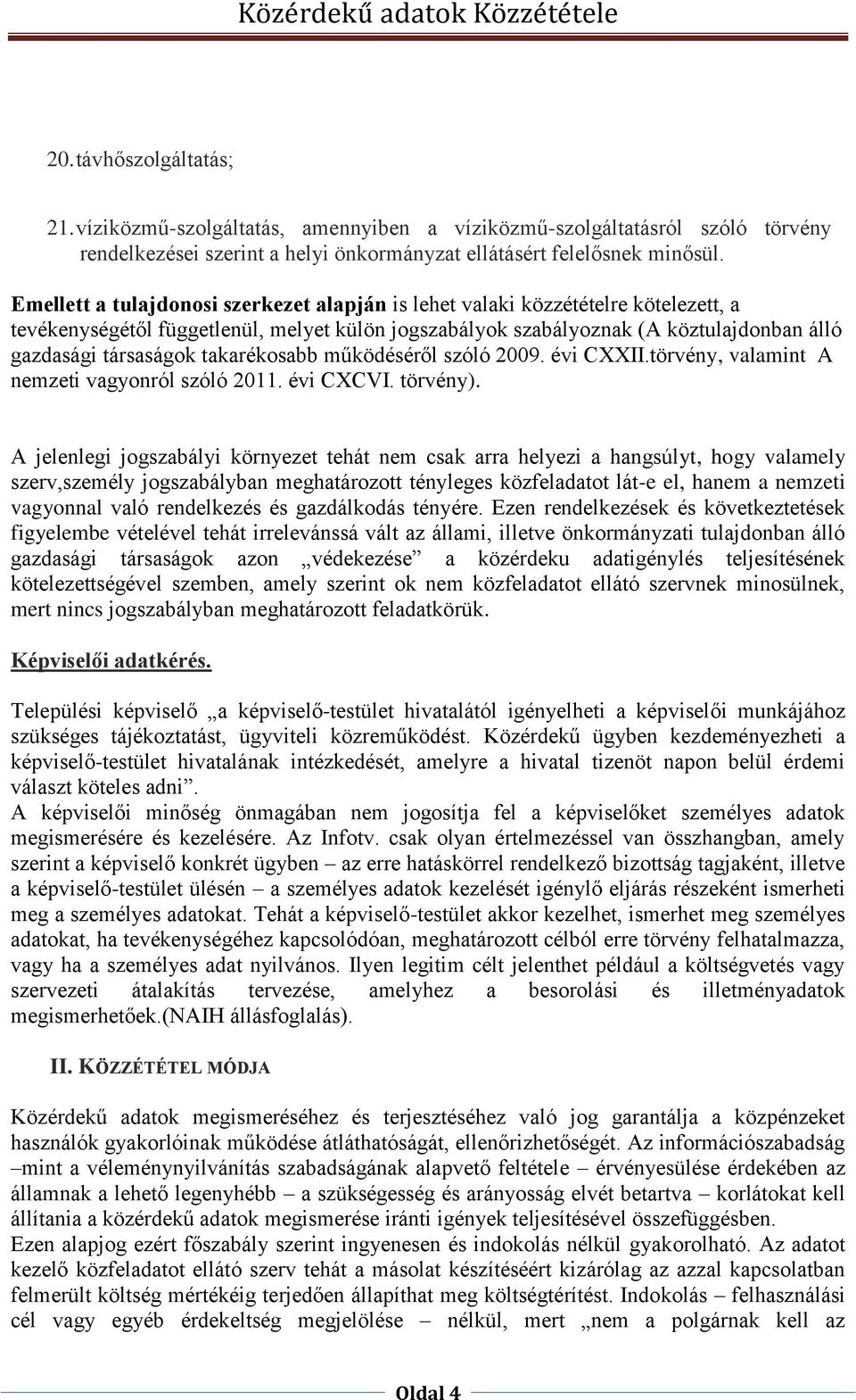 takarékosabb működéséről szóló 2009. évi CXXII.törvény, valamint A nemzeti vagyonról szóló 2011. évi CXCVI. törvény).