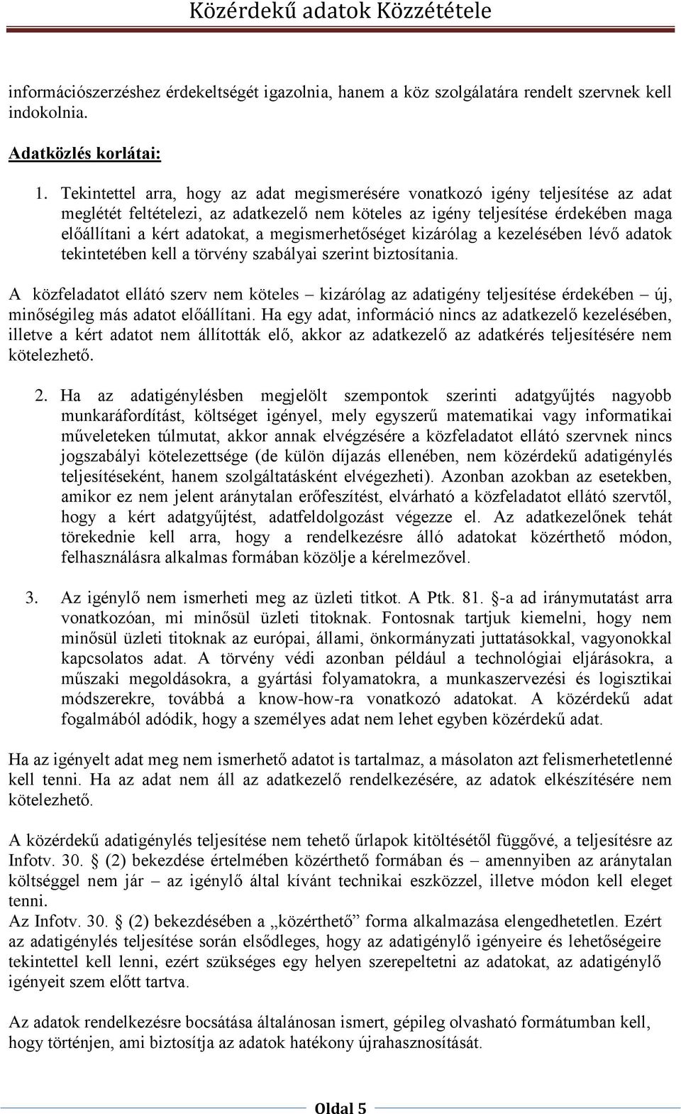 megismerhetőséget kizárólag a kezelésében lévő adatok tekintetében kell a törvény szabályai szerint biztosítania.