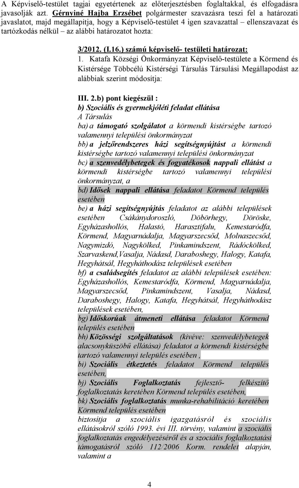 határozatot hozta: 3/2012. (I.16.) számú képviselő- testületi határozat: 1.