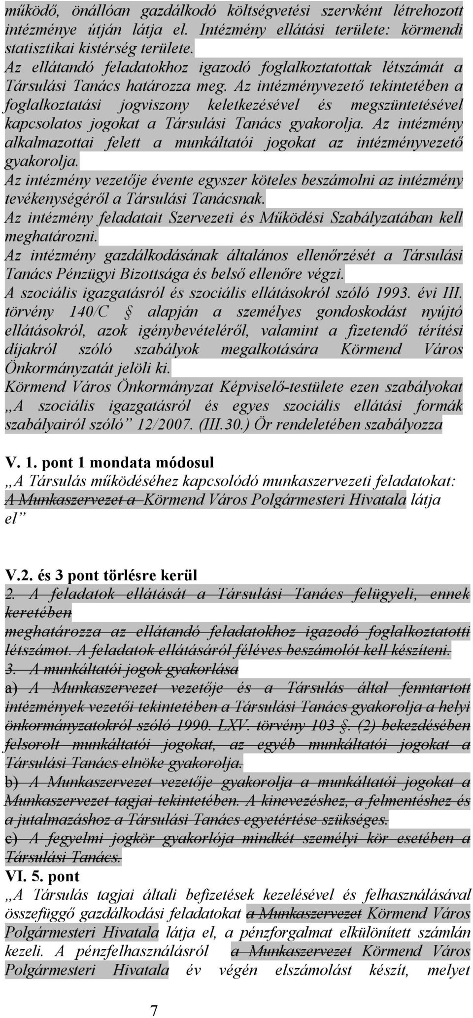 Az intézményvezető tekintetében a foglalkoztatási jogviszony keletkezésével és megszüntetésével kapcsolatos jogokat a Társulási Tanács gyakorolja.