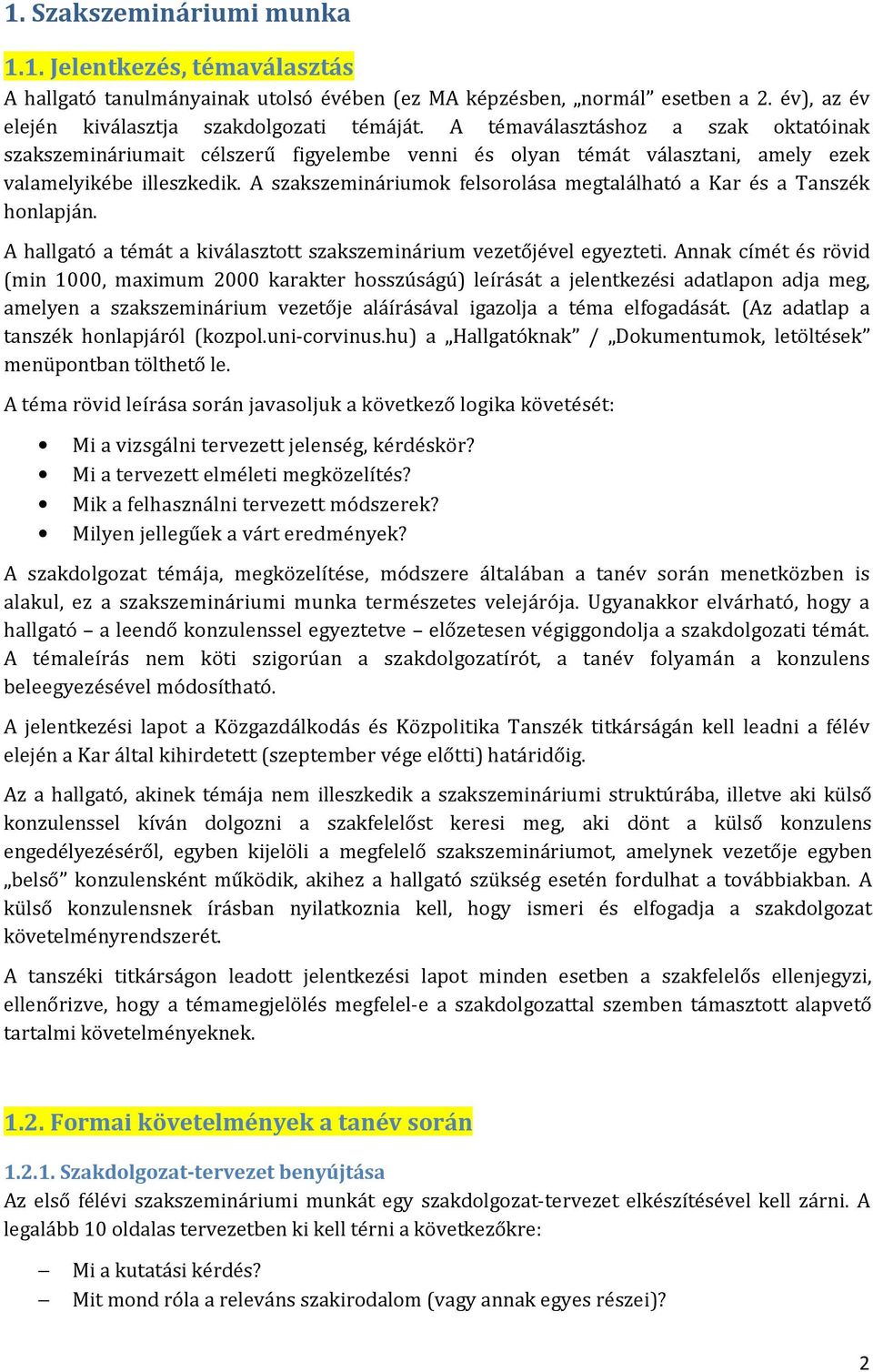 A szakszemináriumok felsorolása megtalálható a Kar és a Tanszék honlapján. A hallgató a témát a kiválasztott szakszeminárium vezetőjével egyezteti.