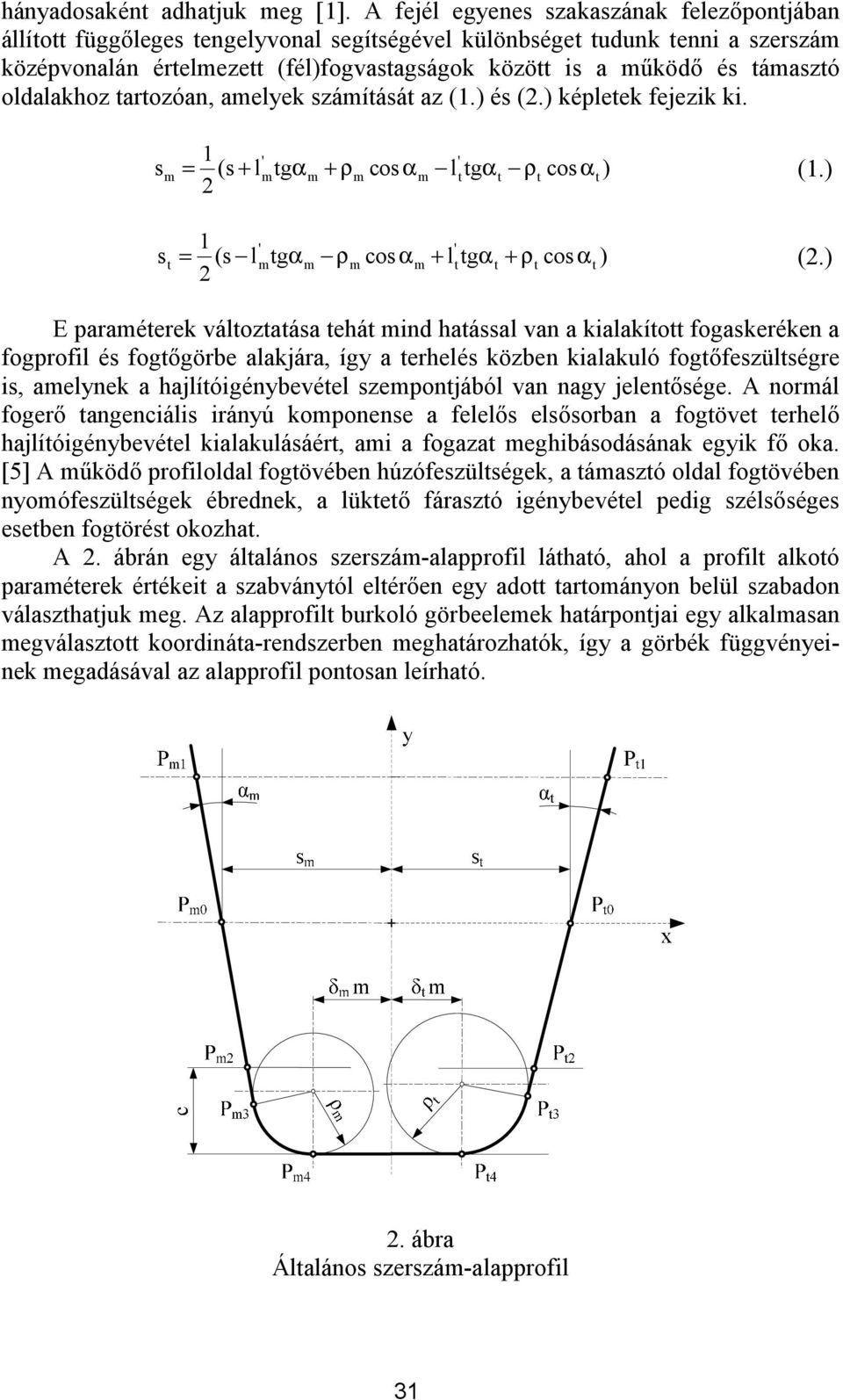 arozóan, amelyek számíásá az (1.) és (2.) képleek fejezik ki. 1 ' ' s m = (s+ lmgα m +ρmcosαm lg α ρ cos α ) (1.) 2 1 ' ' s = (s lmgαm ρmcosα m + lg α +ρcos α ) (2.