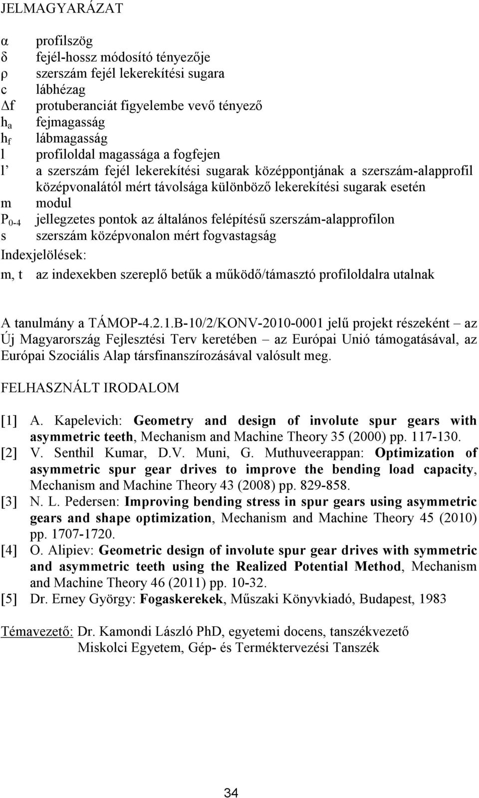 felépíésű szerszám-alapprofilon s szerszám középvonalon mér fogvasagság Indexjelölések: m, az indexekben szereplő beűk a működő/ámaszó profiloldalra ualnak A anulmány a TÁMOP-4.2.1.