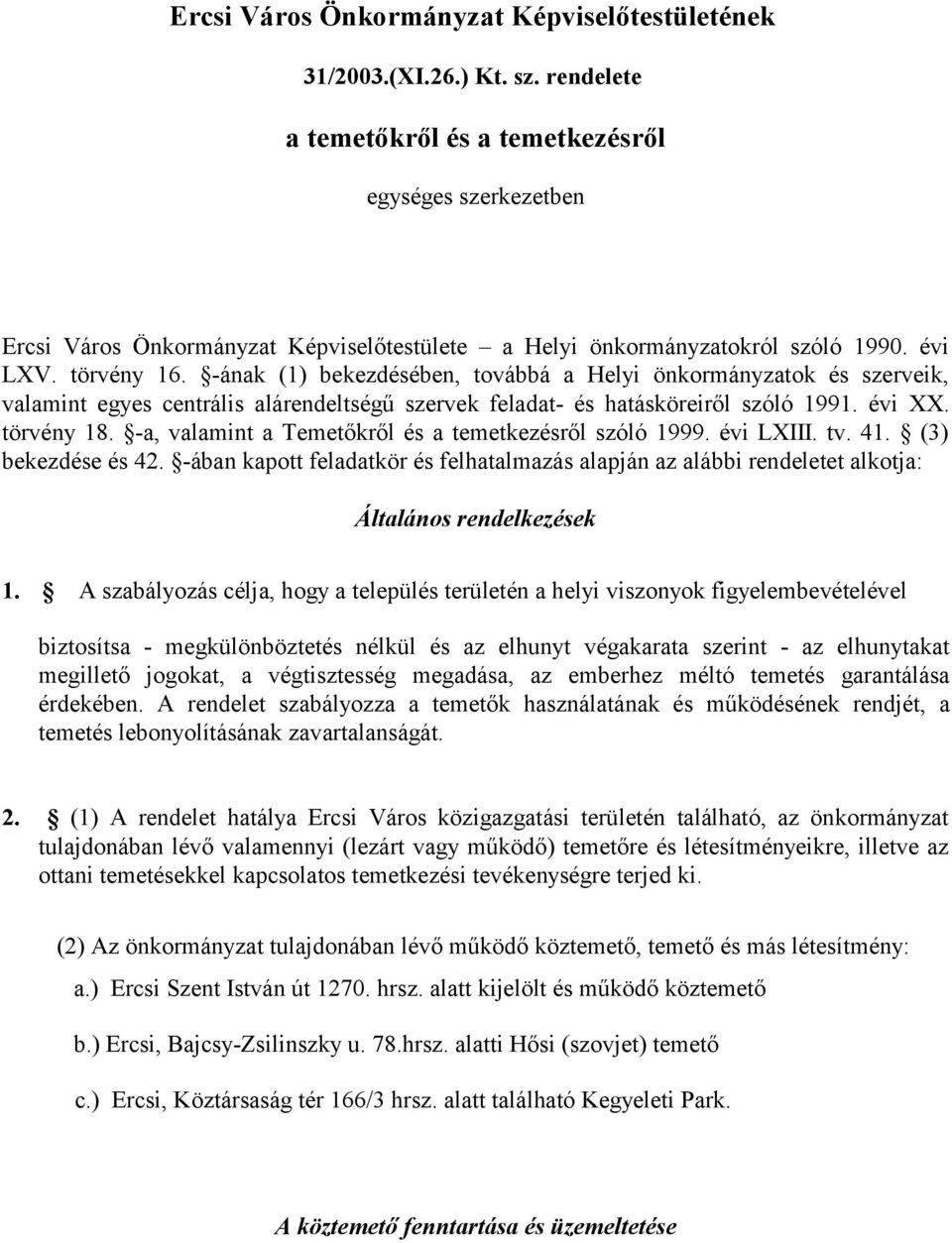 -ának (1) bekezdésében, továbbá a Helyi önkormányzatok és szerveik, valamint egyes centrális alárendeltségű szervek feladat- és hatásköreiről szóló 1991. évi XX. törvény 18.