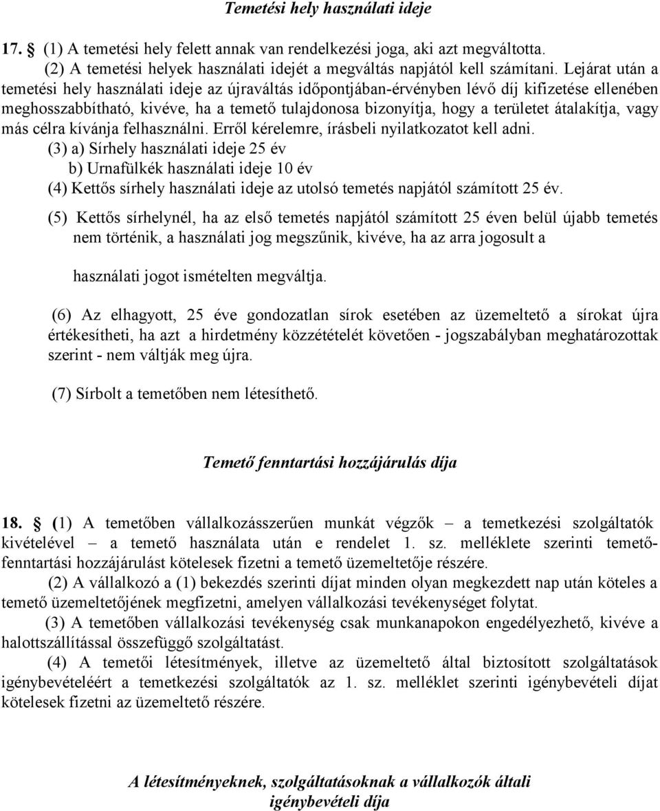 átalakítja, vagy más célra kívánja felhasználni. Erről kérelemre, írásbeli nyilatkozatot kell adni.