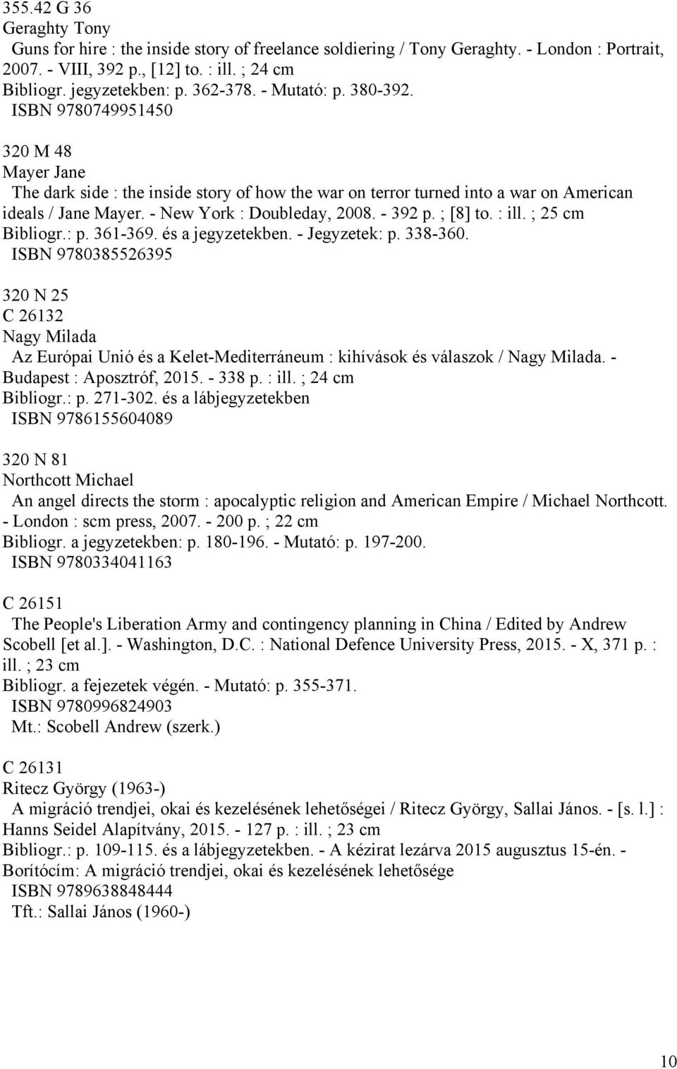 - New York : Doubleday, 2008. - 392 p. ; [8] to. : ill. ; 25 cm Bibliogr.: p. 361-369. és a jegyzetekben. - Jegyzetek: p. 338-360.