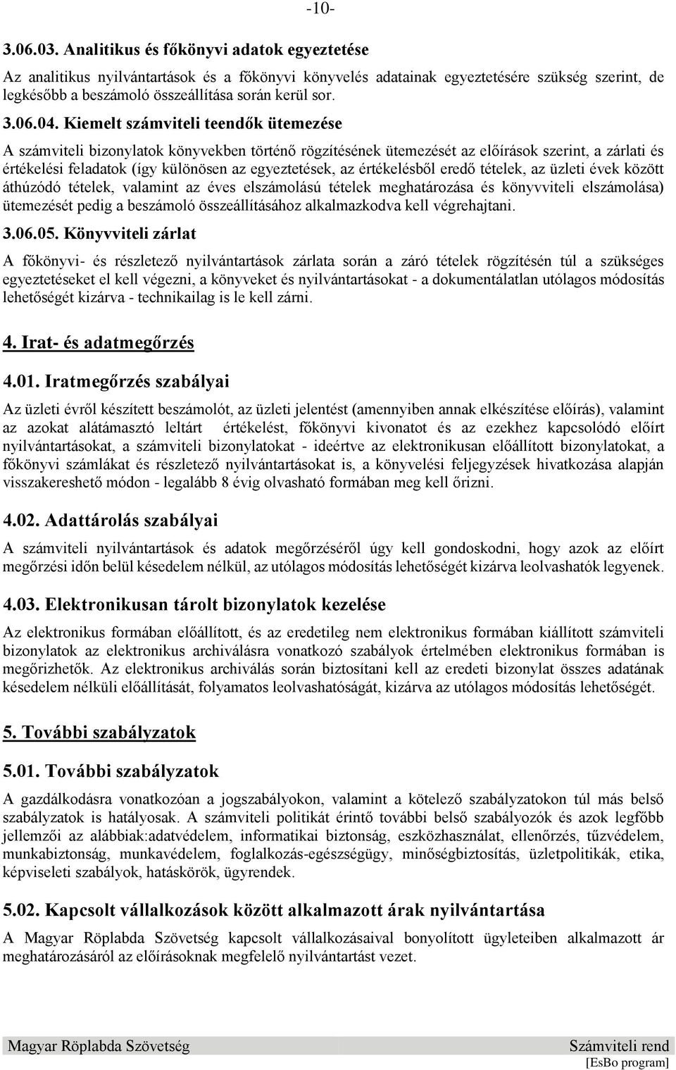 04. Kiemelt számviteli teendők ütemezése A számviteli bizonylatok könyvekben történő rögzítésének ütemezését az előírások szerint, a zárlati és értékelési feladatok (így különösen az egyeztetések, az