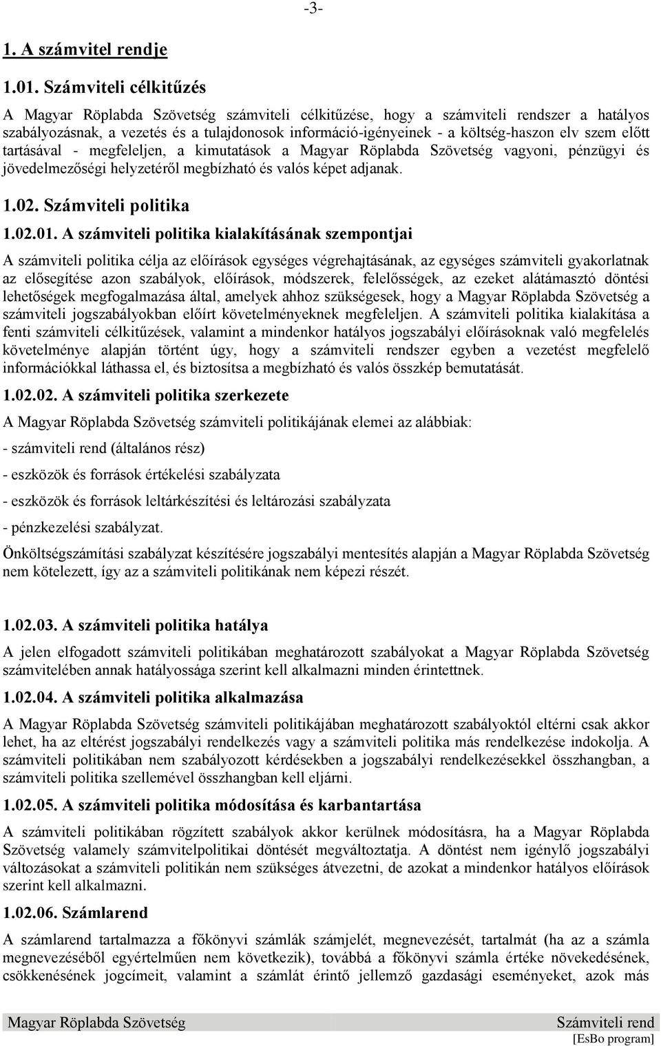 megfeleljen, a kimutatások a vagyoni, pénzügyi és jövedelmezőségi helyzetéről megbízható és valós képet adjanak. 1.02. Számviteli politika 1.02.01.