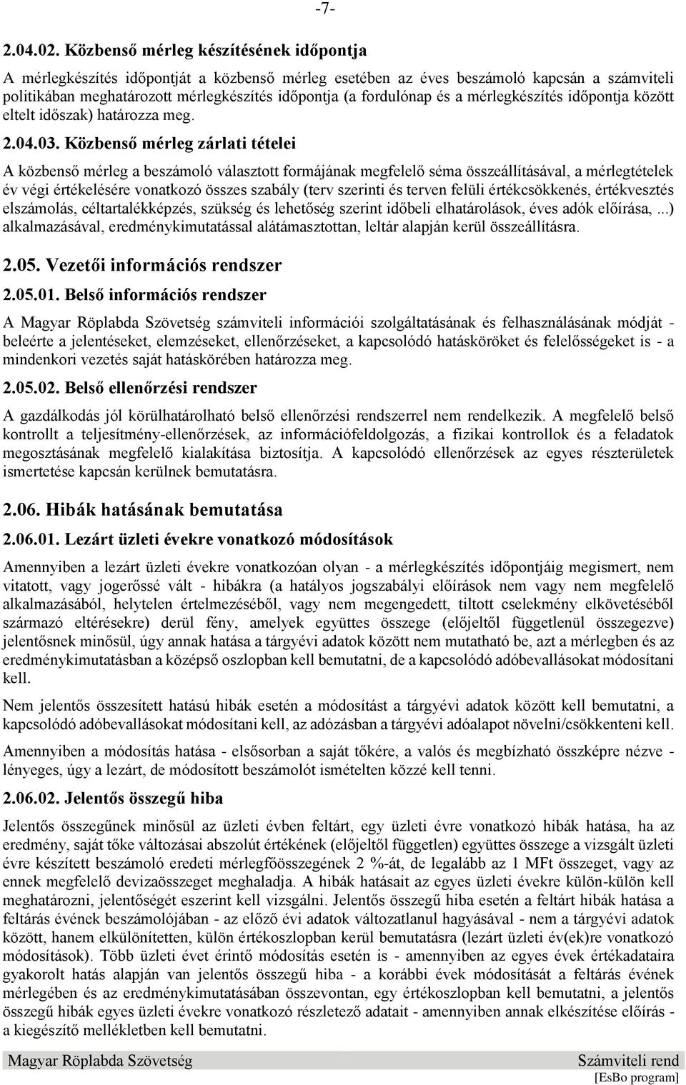 és a mérlegkészítés időpontja között eltelt időszak) határozza meg. 2.04.03.