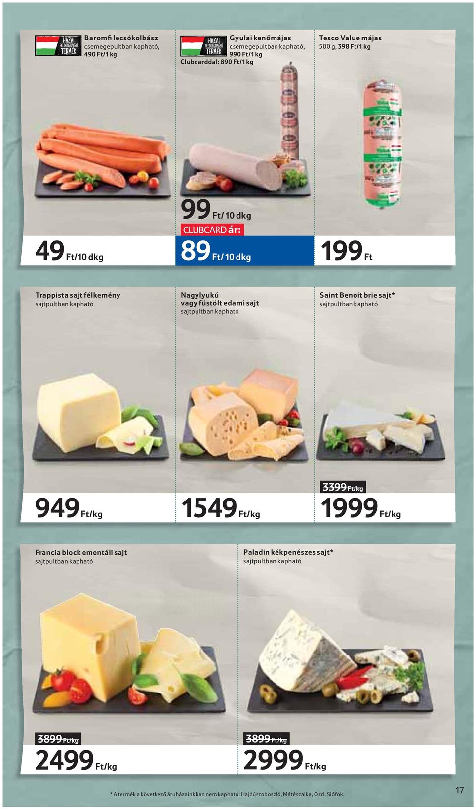 kapható Saint Benoit brie sajt* sajtpultban kapható 949 Ft/kg 1549 Ft/kg 3399 Ft/kg 1999 Ft/kg Francia block ementáli sajt sajtpultban kapható Paladin