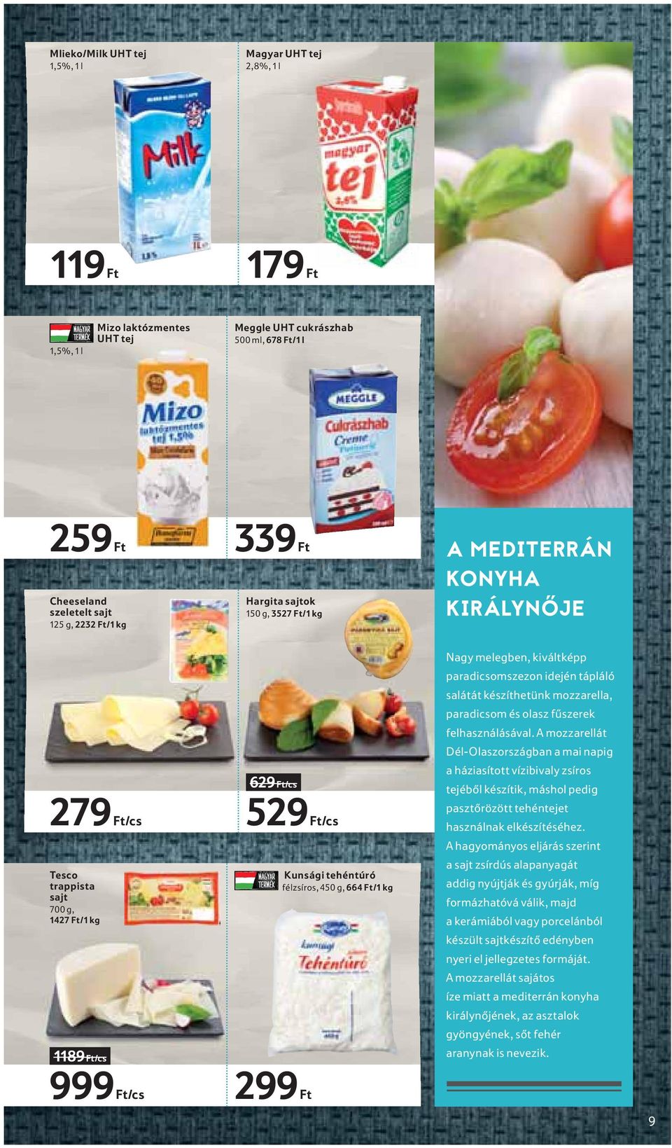 félzsíros, 450 g, 664 Ft/1 kg Nagy melegben, kiváltképp paradicsomszezon idején tápláló salátát készíthetünk mozzarella, paradicsom és olasz fűszerek felhasználásával.