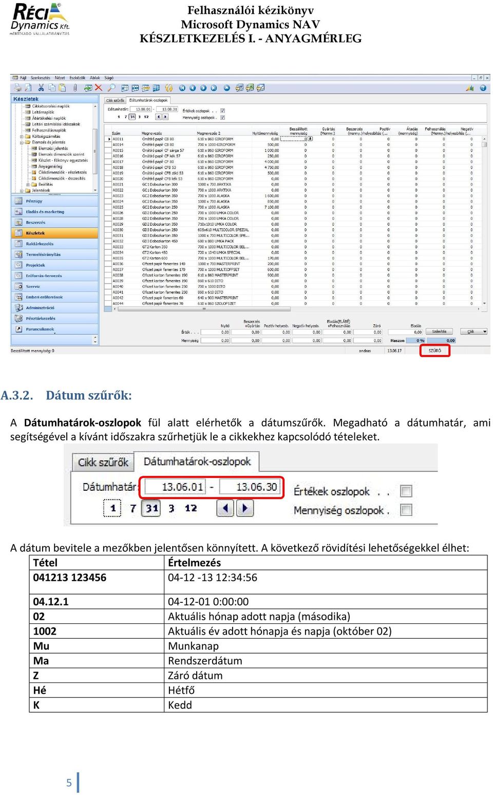 A dátum bevitele a mezőkben jelentősen könnyített.