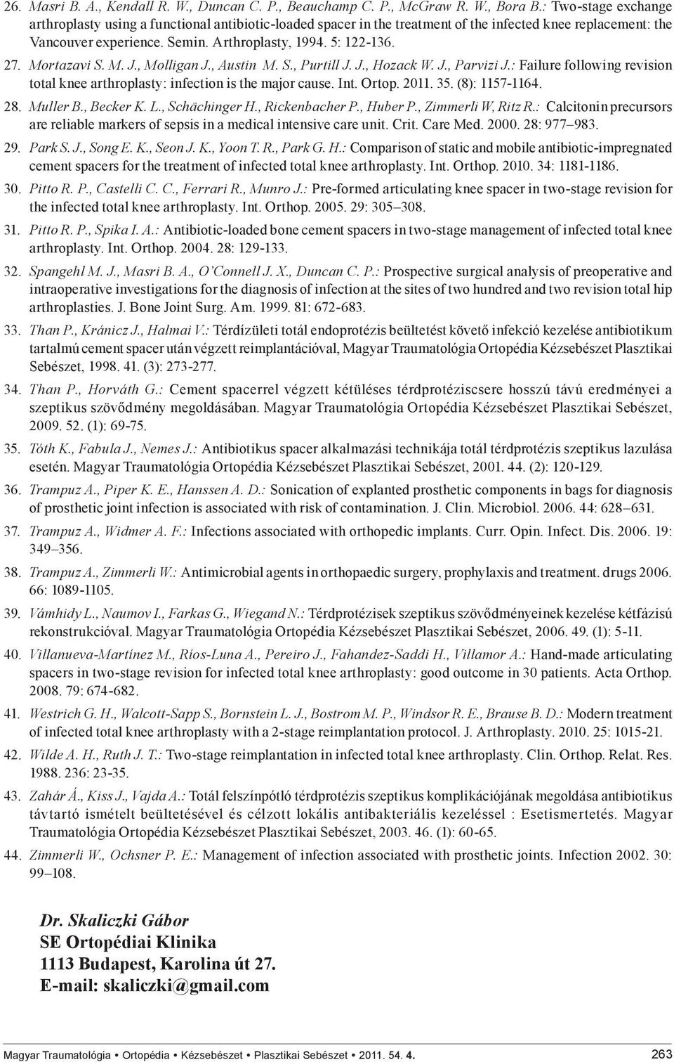 Mortazavi S. M. J., Molligan J., Austin M. S., Purtill J. J., Hozack W. J., Parvizi J.: Failure following revision total knee arthroplasty: infection is the major cause. Int. Ortop. 2011. 35.