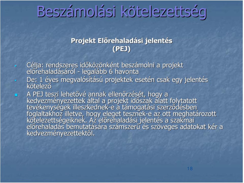 a projekt időszak alatt folytatott tevékenységek illeszkednek-e e a támogatási szerződésben foglaltakhoz illetve, hogy eleget tesznek-e e az ott