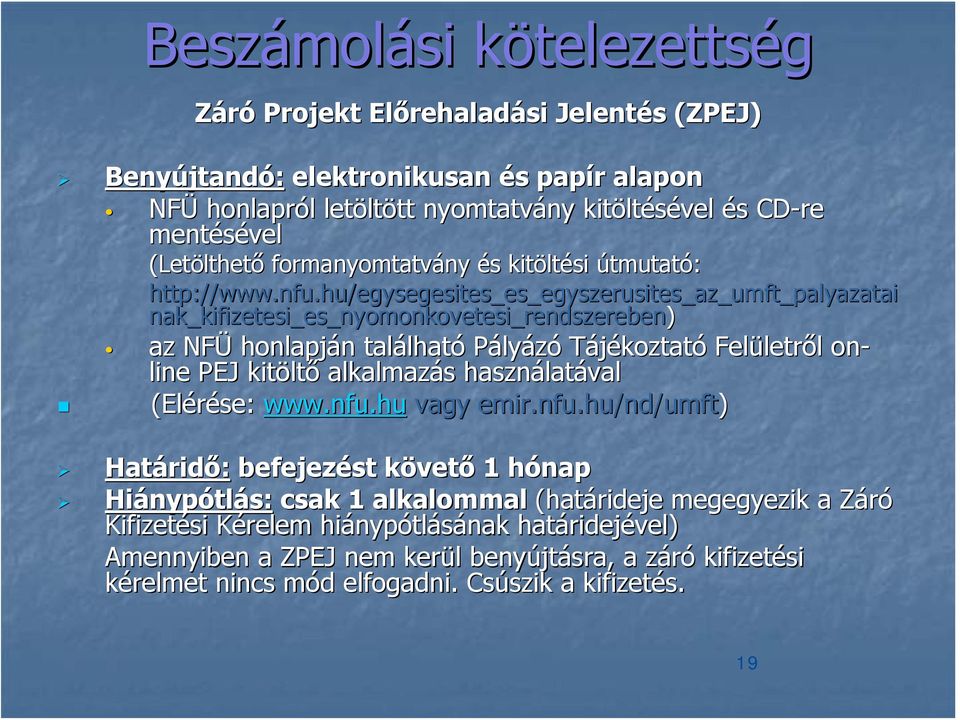 hu/egysegesites_es_egyszerusites_az_umft_palyazatai ai nak_kifizetesi_es_nyomonkovetesi_rendszereben) az NFÜ honlapján található Pályázó Tájékoztató Felületről on- line PEJ kitöltő