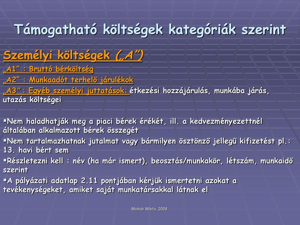 a kedvezményezettnél általában alkalmazott bérek összegét Nem tartalmazhatnak jutalmat vagy bármilyen ösztönző jellegű kifizetést pl.: 13.