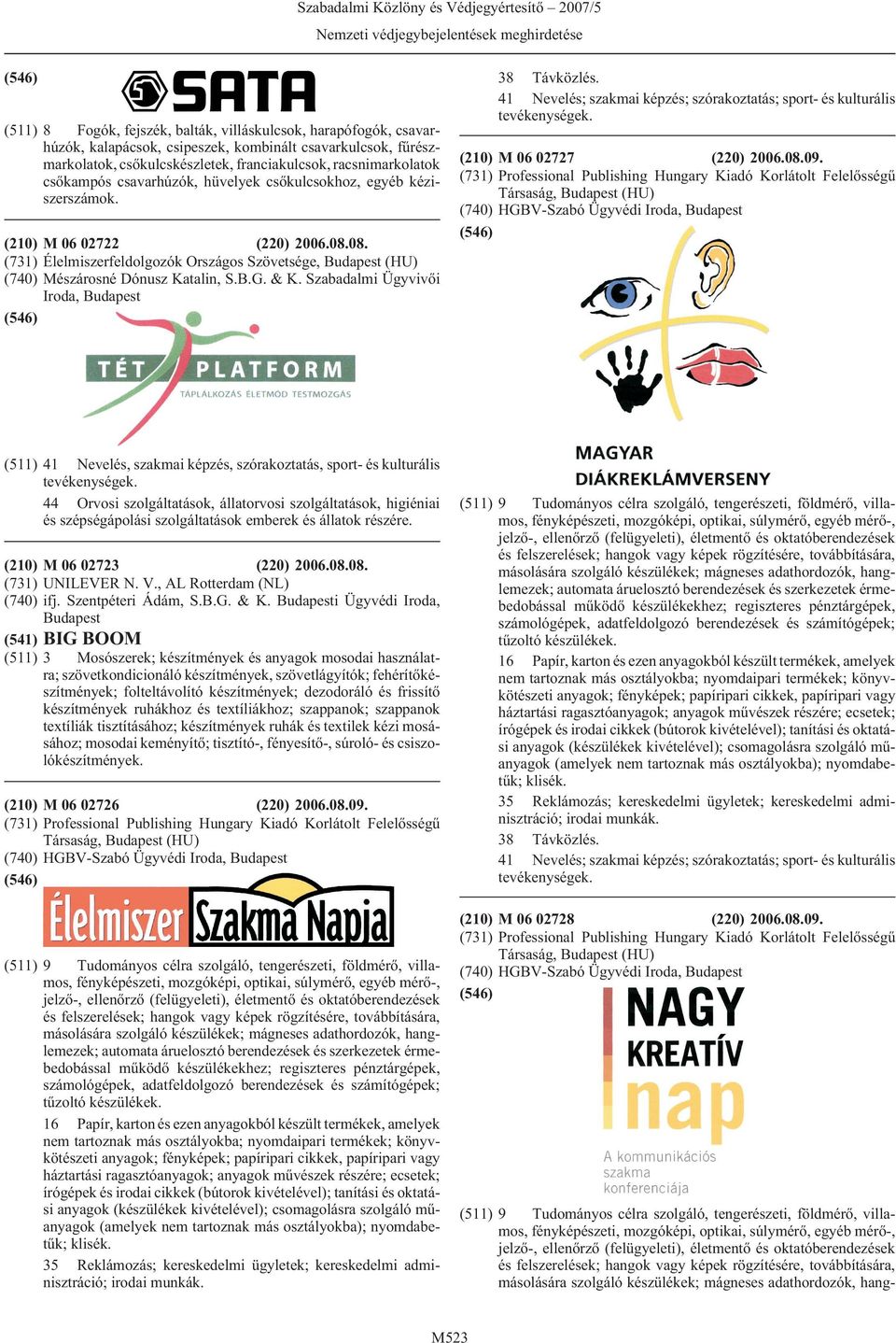 & K. Szabadalmi Ügyvivõi Iroda, 38 Távközlés. (210) M 06 02727 (220) 2006.08.09.