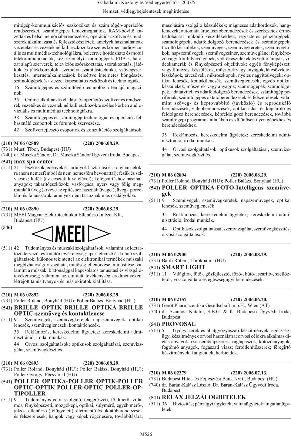 személyi számítógépek, PDA-k, hálózat alapú szerverek, televíziós szórakoztatás, szórakoztatás, játékok és játékkonzolok, személyi számítástechnika, szövegszerkesztés, internetalkalmazások beleértve