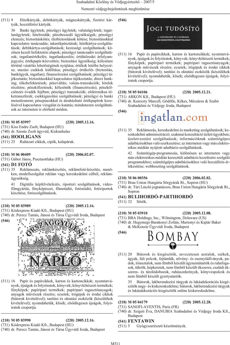 tanácsadás; takarékpénztárak; hitelkártya-szolgáltatások; debitkártya-szolgáltatások; kezességi szolgáltatások; közösen kezelt befektetési alapok; pénzügyi tanácsadói szolgáltatások;