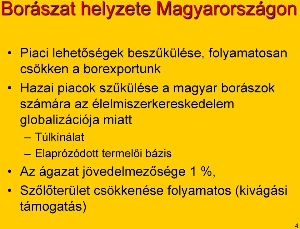 élelmiszerkereskedelem globalizációja miatt Túlkínálat Elaprózódott termelői