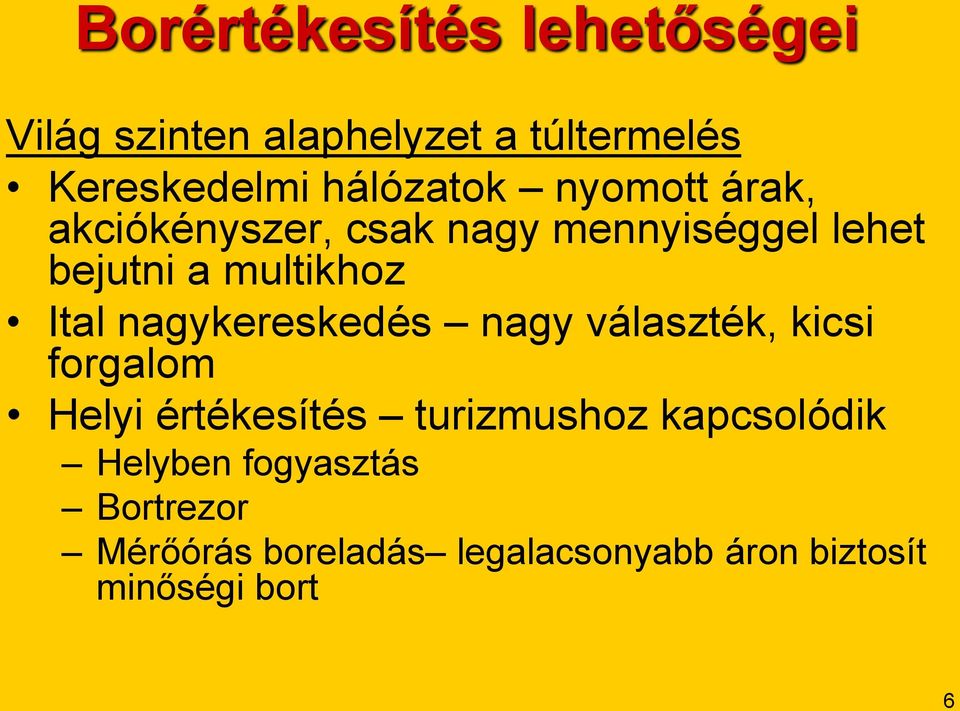 Ital nagykereskedés nagy választék, kicsi forgalom Helyi értékesítés turizmushoz