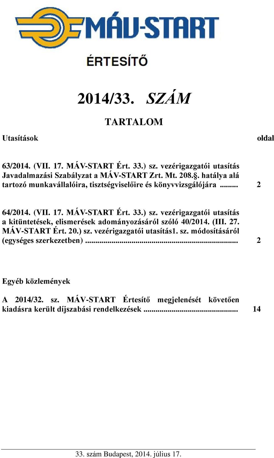 vezérigazgatói utasítás a kitüntetések, elismerések adományozásáról szóló 40/2014. (III. 27. MÁV-START Ért. 20.) sz. vezérigazgatói utasítás1. sz. módosításáról (egységes szerkezetben).