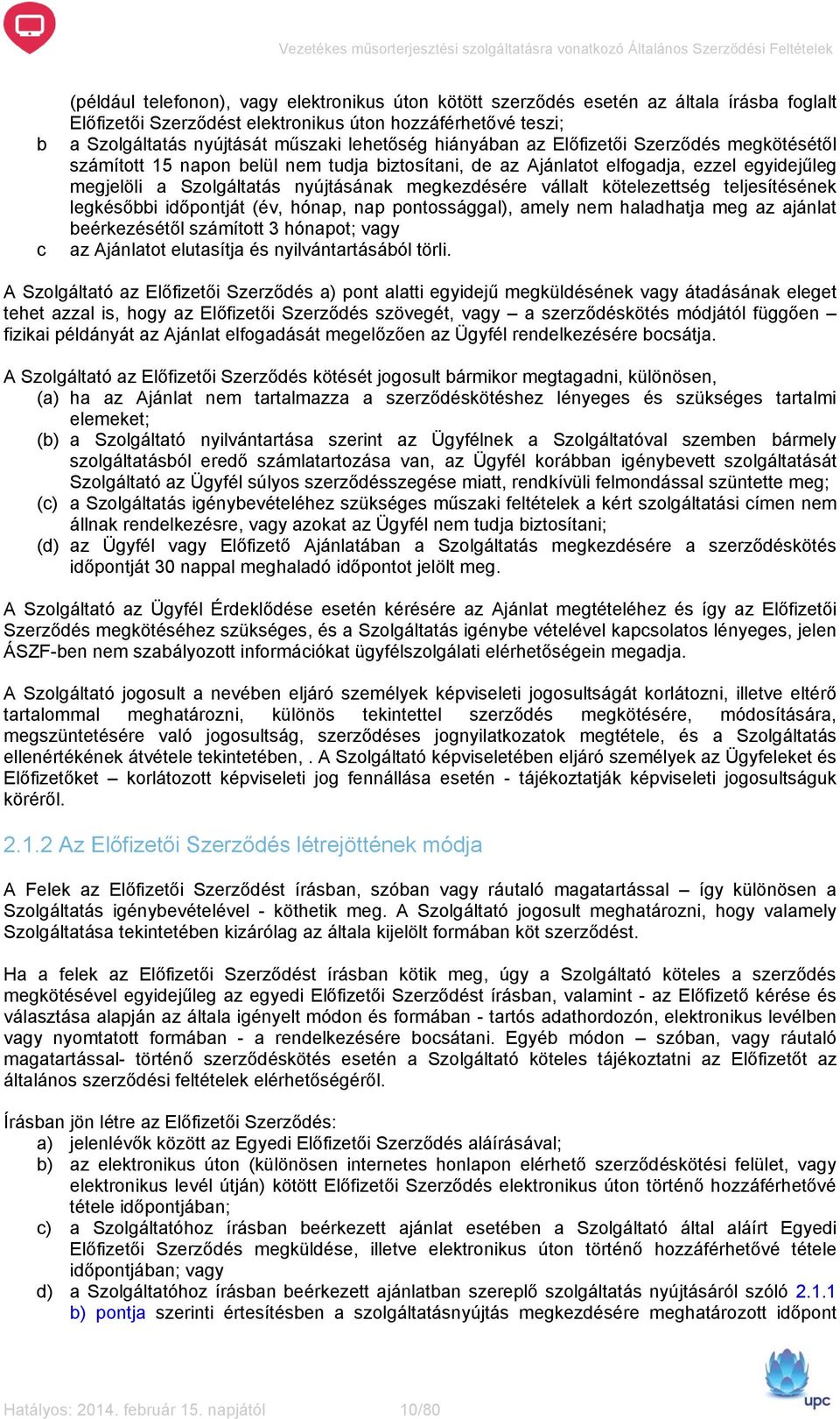 vállalt kötelezettség teljesítésének legkésőbbi időpontját (év, hónap, nap pontossággal), amely nem haladhatja meg az ajánlat beérkezésétől számított 3 hónapot; vagy az Ajánlatot elutasítja és