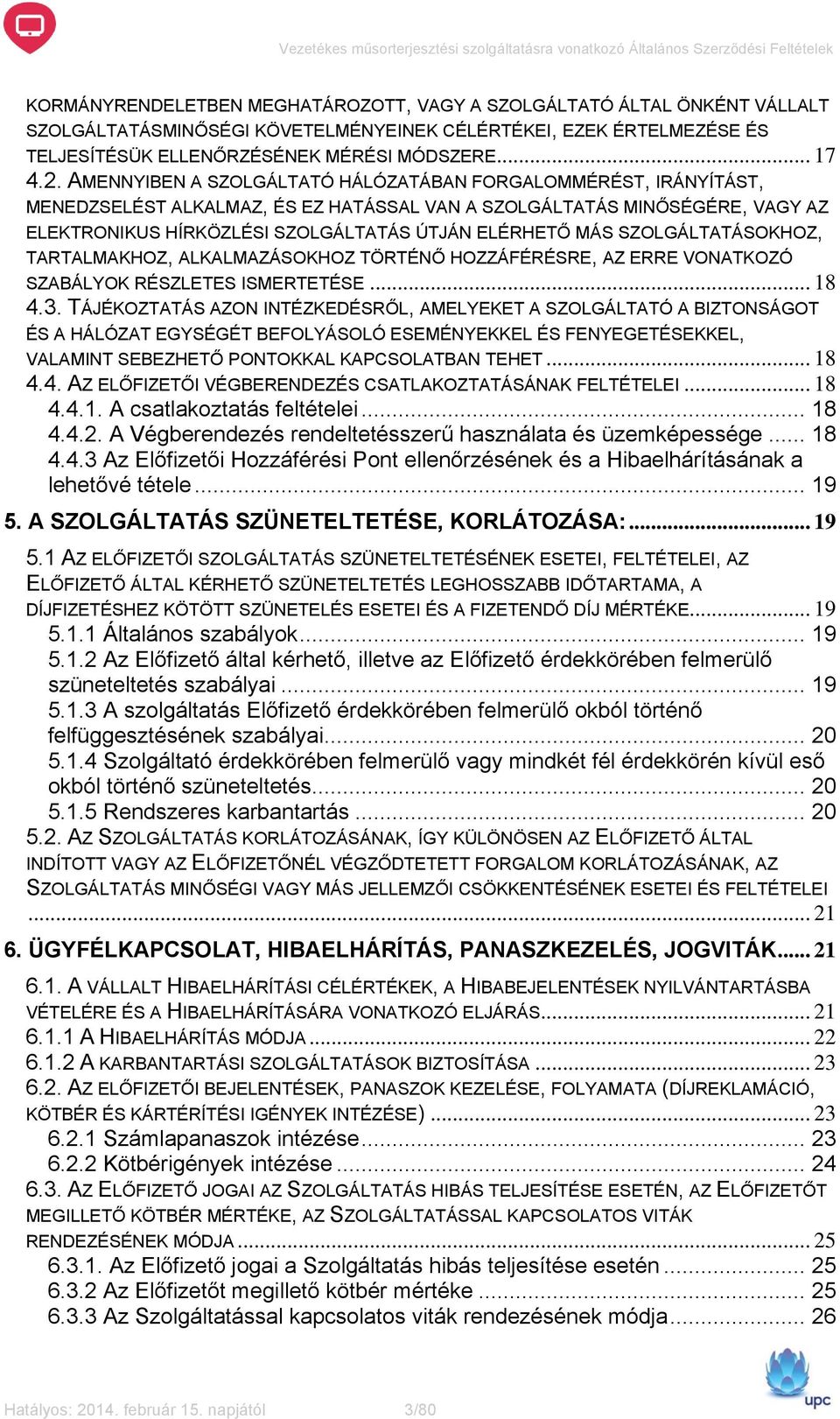 SZOLGÁLTATÁSOKHOZ, TARTALMAKHOZ, ALKALMAZÁSOKHOZ TÖRTÉNŐ HOZZÁFÉRÉSRE, AZ ERRE VONATKOZÓ SZABÁLYOK RÉSZLETES ISMERTETÉSE... 18 4.3.