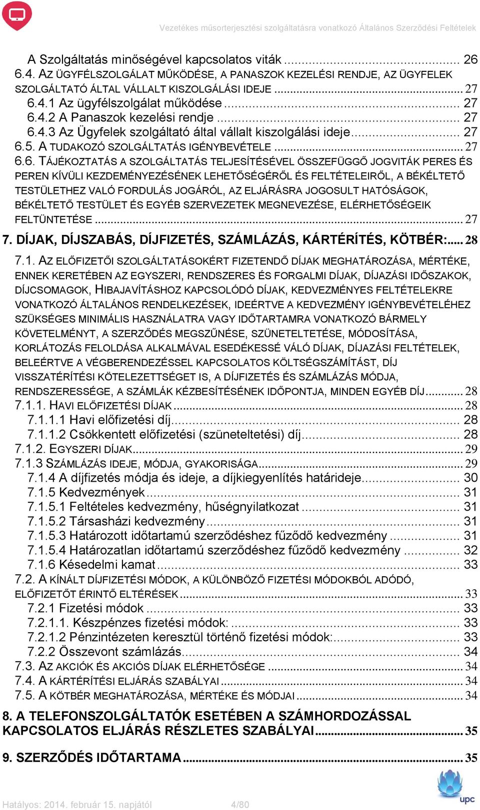 4.2 A Panaszok kezelési rendje.4.3 Az Ügyfelek szolgáltató által vállalt kiszolgálási ideje.5. A TUDAKOZÓ SZOLGÁLTATÁS IGÉNYBEVÉTELE.6.