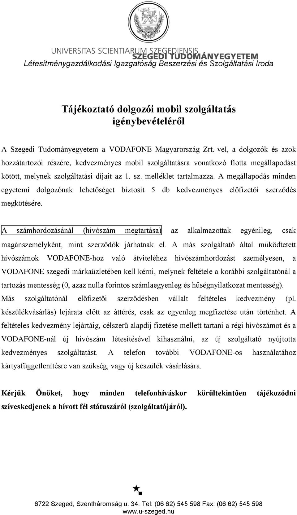 A megállapodás minden egyetemi dolgozónak lehetőséget biztosít 5 db kedvezményes előfizetői szerződés megkötésére.