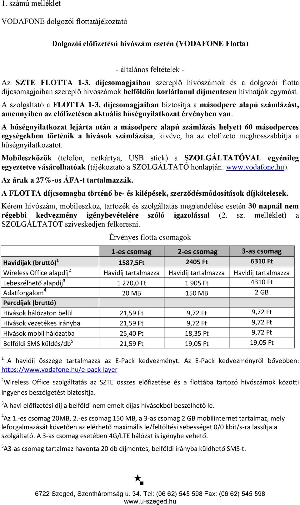 díjcsomagjaiban biztosítja a másodperc alapú számlázást, amennyiben az előfizetésen aktuális hűségnyilatkozat érvényben van.
