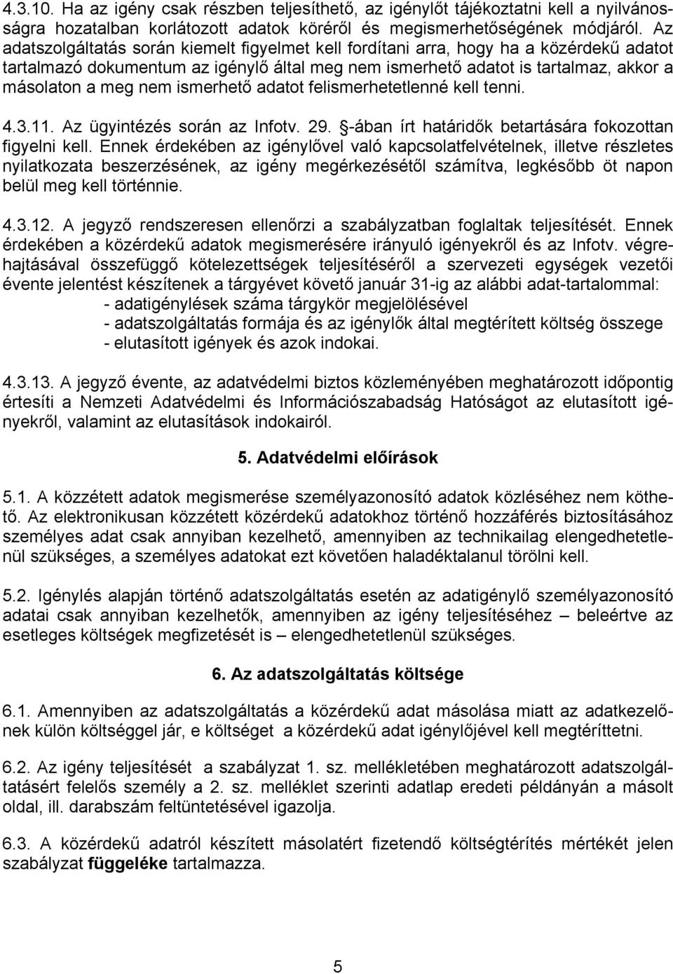 ismerhető adatot felismerhetetlenné kell tenni. 4.3.11. Az ügyintézés során az Infotv. 29. -ában írt határidők betartására fokozottan figyelni kell.