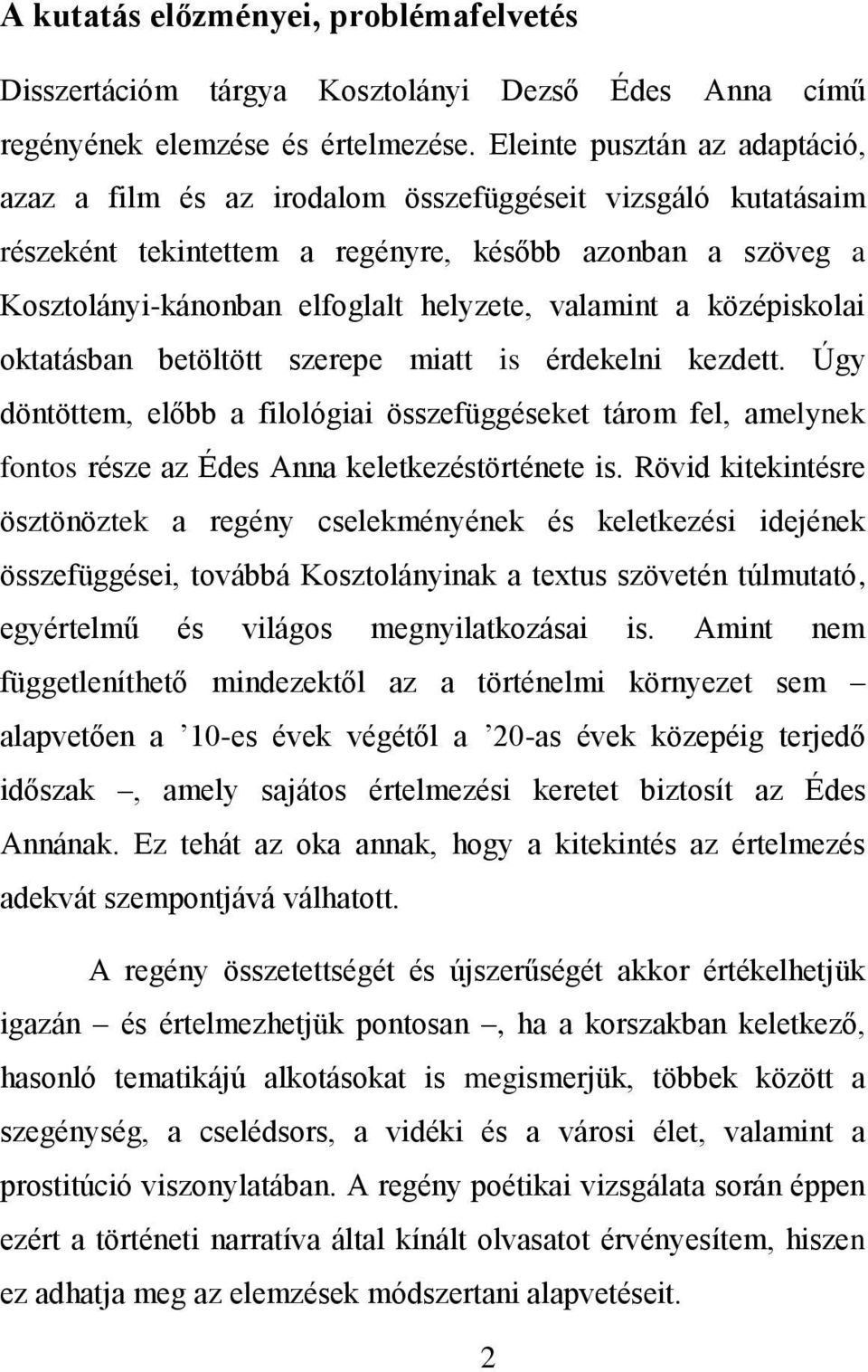 valamint a középiskolai oktatásban betöltött szerepe miatt is érdekelni kezdett. Úgy döntöttem, előbb a filológiai összefüggéseket tárom fel, amelynek fontos része az Édes Anna keletkezéstörténete is.