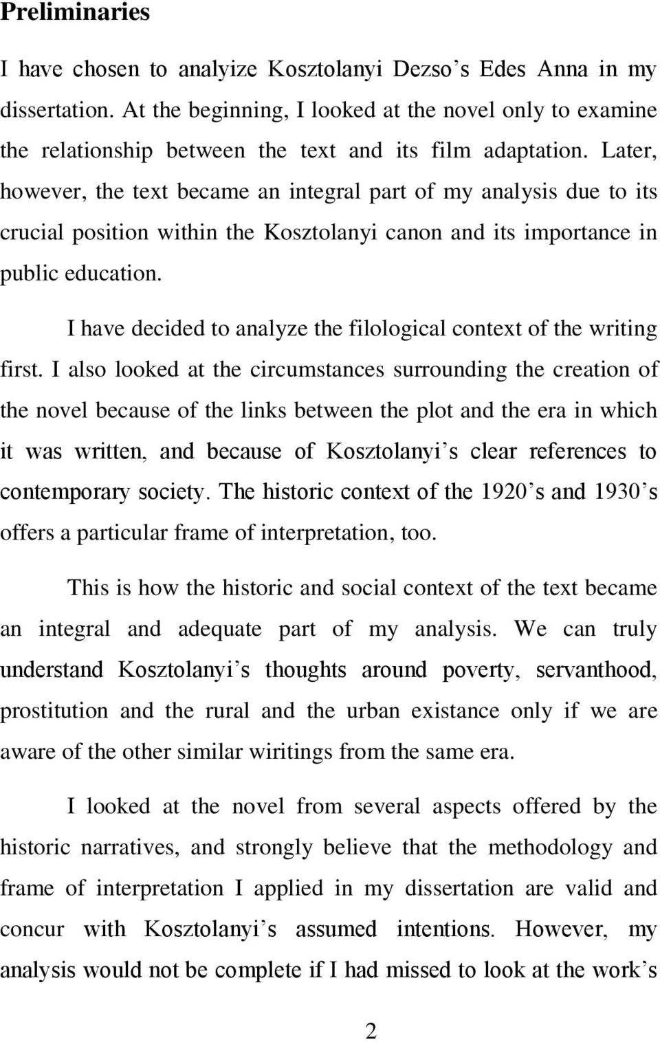 Later, however, the text became an integral part of my analysis due to its crucial position within the Kosztolanyi canon and its importance in public education.