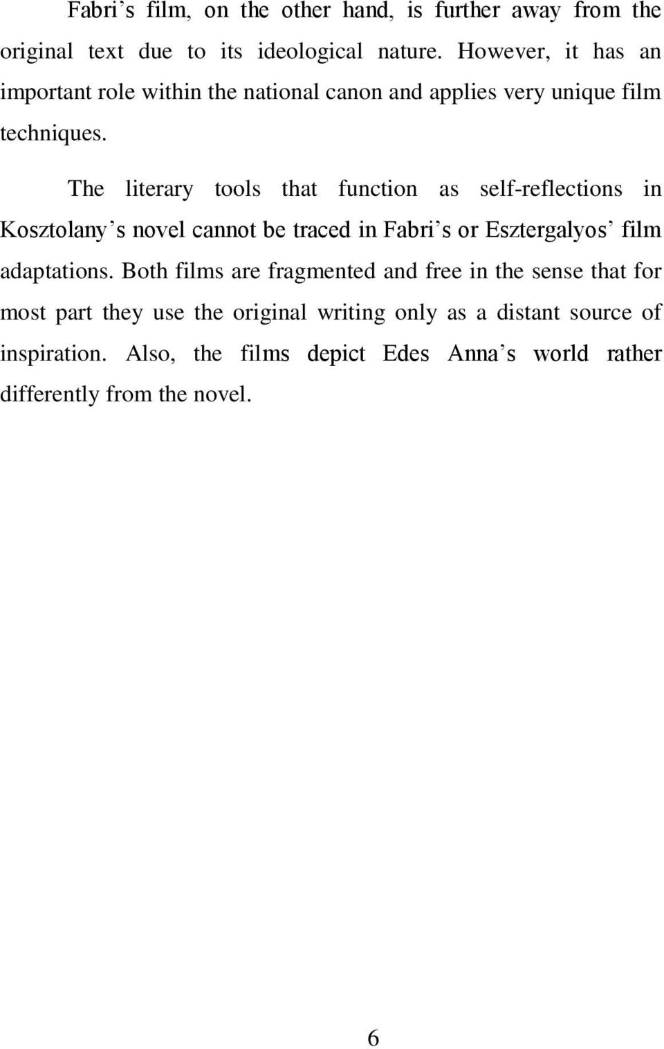 The literary tools that function as self-reflections in Kosztolany s novel cannot be traced in Fabri s or Esztergalyos film adaptations.