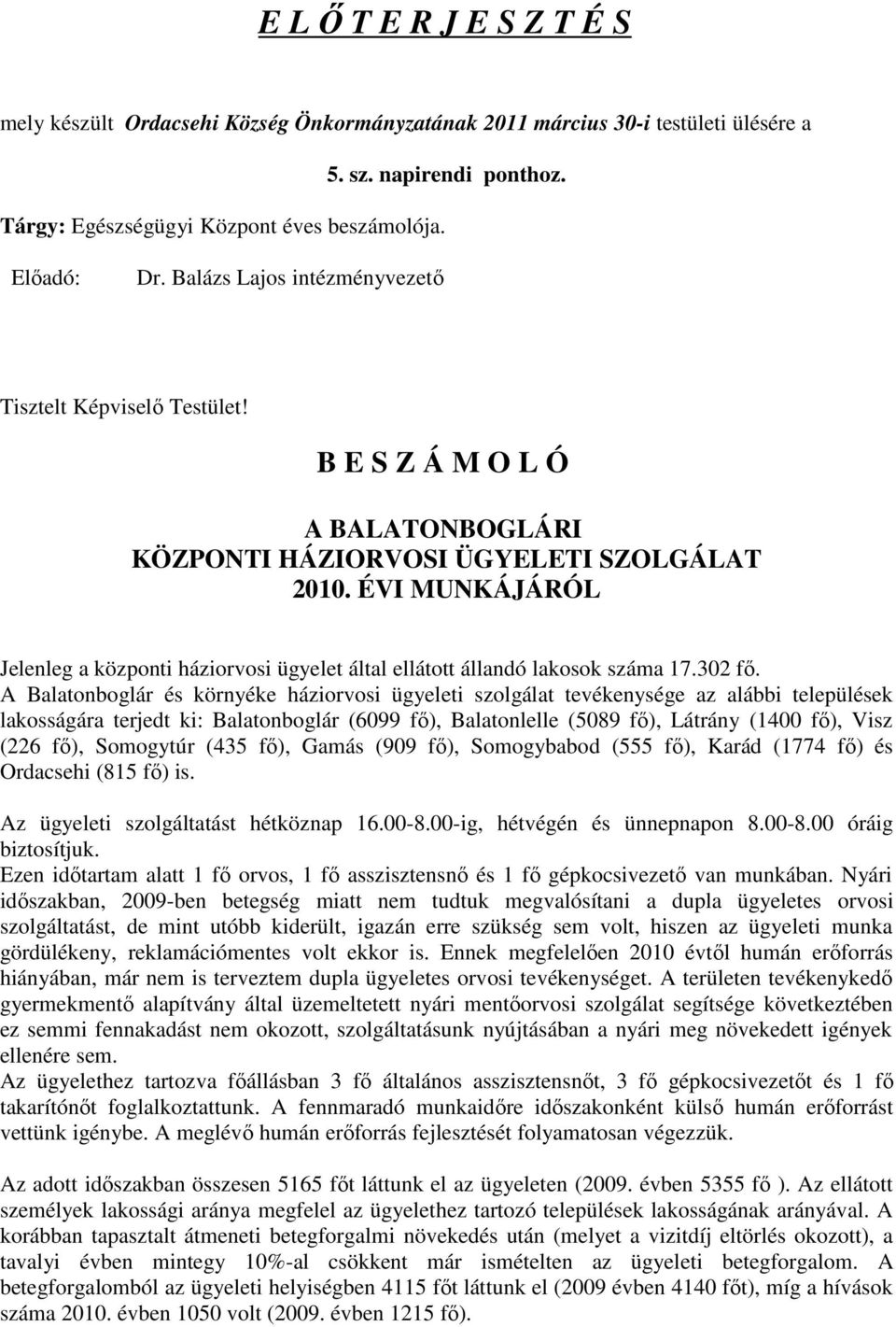 ÉVI MUNKÁJÁRÓL Jelenleg a központi háziorvosi ügyelet által ellátott állandó lakosok száma 17.302 fő.